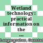 Wetland technology : : practical information on the design and application of treatment wetlands /