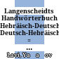 Langenscheidts Handwörterbuch Hebräisch-Deutsch, Deutsch-Hebräisch : = Langenšaidṭ mîllôn ʿivrî-germānî, germānî-ʿivrî