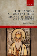 The canons of our fathers : monastic rules of Shenoute