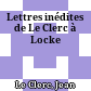 Lettres inédites de Le Clerc à Locke
