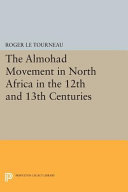 The Almohad movement in North Africa in the twelfth and thirteenth centuries /