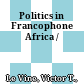 Politics in Francophone Africa /