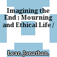 Imagining the End : : Mourning and Ethical Life /