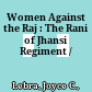 Women Against the Raj : : The Rani of Jhansi Regiment /