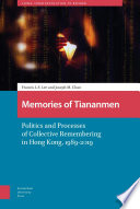 Memories of Tiananmen : : Politics and Processes of Collective Remembering in Hong Kong, 1989-2019 /