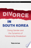Divorce in South Korea : : Doing Gender and the Dynamics of Relationship Breakdown /