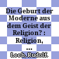 Die Geburt der Moderne aus dem Geist der Religion? : : Religion, Weltanschauung und Moderne in Wien um 1900.