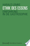 Ethik des Essens : : Einführung in die Gastrosophie /