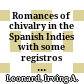 Romances of chivalry in the Spanish Indies : with some registros of shipments of books to the Spanish colonies