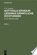 Gotthold Ephraim Lessings Sämmtliche Dichtungen : : Gedichte, Fabeln, Dramen.