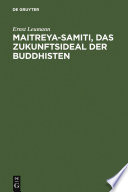 Maitreya-samiti, das Zukunftsideal der Buddhisten : : Die nordarische Schilderung in Text und Übersetzung . ; mit einer Begründung der indogermanischen Metrik /