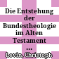 Die Entstehung der Bundestheologie im Alten Testament : [vorgelegt in der Sitzung vom 18. Oktober 2002]