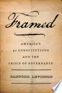 Framed : America's fifty-one constitutions and the crisis of governance /
