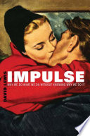 Impulse : : Why We Do What We Do Without Knowing Why We Do It /