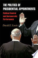 The Politics of Presidential Appointments : : Political Control and Bureaucratic Performance /
