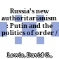 Russia's new authoritarianism : : Putin and the politics of order /