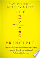 The pin drop principle : captivate, influence, and communicate better using the time-tested methods of professional performers /