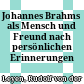Johannes Brahms als Mensch und Freund : nach persönlichen Erinnerungen