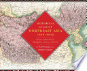 Historical Atlas of Northeast Asia, 1590-2010 : : Korea, Manchuria, Mongolia, Eastern Siberia /