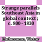 Strange parallels : Southeast Asia in global context ; c. 800 - 1830