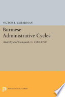 Burmese Administrative Cycles : : Anarchy and Conquest, c. 1580-1760 /