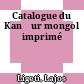 Catalogue du Kanǰur mongol imprimé