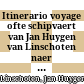 Itinerario : voyage ofte schipvaert van Jan Huygen van Linschoten naer oost ofte Portugaels Indien 1579 - 1592