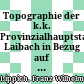 Topographie der k.k. Provinzialhauptstadt Laibach : in Bezug auf Natur- und Heilkunde, Medicinalordnung und Biostatik