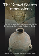 The Yehud Stamp Impressions : : A Corpus of Inscribed Impressions from the Persian and Hellenistic Periods in Judah /