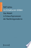 Architekturen bilden : : Das Modell in Entwurfsprozessen der Nachkriegsmoderne /