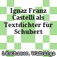 Ignaz Franz Castelli als Textdichter für Schubert