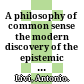 A philosophy of common sense : the modern discovery of the epistemic foundations of science and belief /