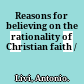 Reasons for believing : on the rationality of Christian faith /