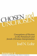 Chosen and unchosen : conceptions of election in the Pentateuch and Jewish-Christian interpretation /