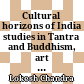 Cultural horizons of India : studies in Tantra and Buddhism, art and archaeology, language and literature
