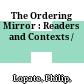 The Ordering Mirror : : Readers and Contexts /