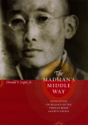 The Madman's middle way : reflections on reality of the Tibetan monk Gendun Chopel