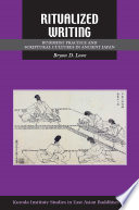 Ritualized Writing : : Buddhist Practice and Scriptural Cultures in Ancient Japan /