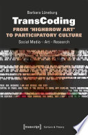 TransCoding - From `Highbrow Art' to Participatory Culture : Social Media - Art - Research