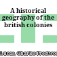 A historical geography of the british colonies