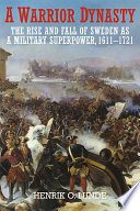 A warrior dynasty : : the rise and fall of Sweden as a military superpower 1611-1721 /