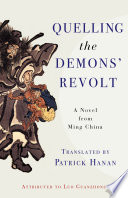 Quelling the Demons' Revolt : : A Novel from Ming China /