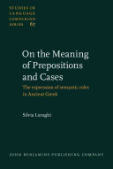 On the meaning of prepositions and cases : the expression of semantic roles in ancient Greek /