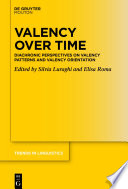Valency over Time : : Diachronic Perspectives on Valency Patterns and Valency Orientation.