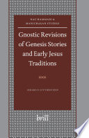 Gnostic revisions of Genesis stories and early Jesus traditions /