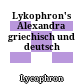 Lykophron's Alexandra : griechisch und deutsch