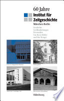 60 Jahre Institut für Zeitgeschichte München - Berlin : : Geschichte - Veröffentlichungen - Personalien /