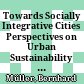 Towards Socially Integrative Cities : Perspectives on Urban Sustainability in Europe and China