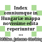 Index omniumque in Hungariæ mappa novissime edita reperiuntur locorum, fluviorum, montium, &c. ordine alphabethico dispositus