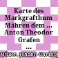Karte des Markgrafthum Mähren : dem ... Anton Theodor Grafen Colloredo Waldsee ... in tiefster Ehrfurcht gewiedmet